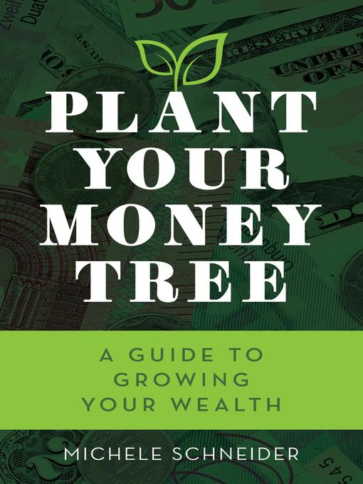 Title details for Plant Your Money Tree by Michele Schneider - Available
